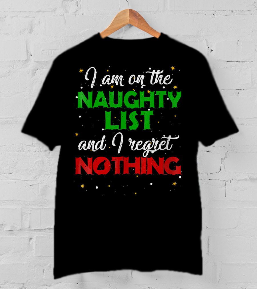 I Am On The Naughty List And I Regret Nothing T-Shirt