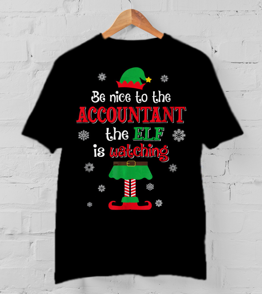 Be Nice To The Accountant The Elf Is Watching Christmas T-Shirt