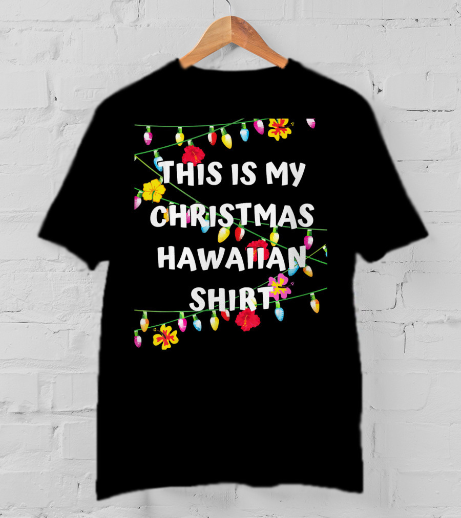This Is My Christmas Hawaiian Shirt With Festive Lights And Flowers T-Shirt