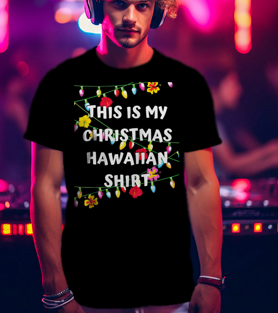 This Is My Christmas Hawaiian Shirt With Festive Lights And Flowers T-Shirt