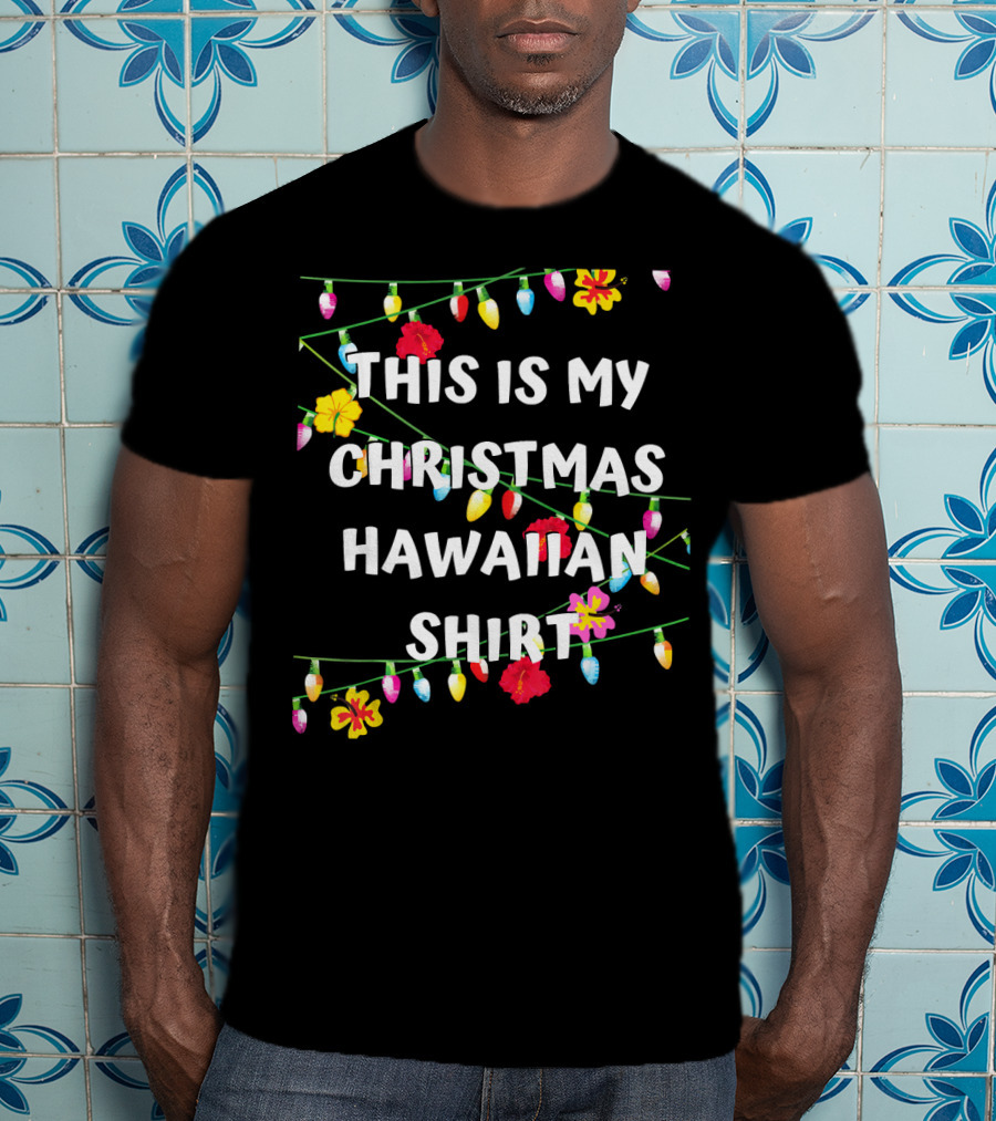 This Is My Christmas Hawaiian Shirt With Festive Lights And Flowers T-Shirt