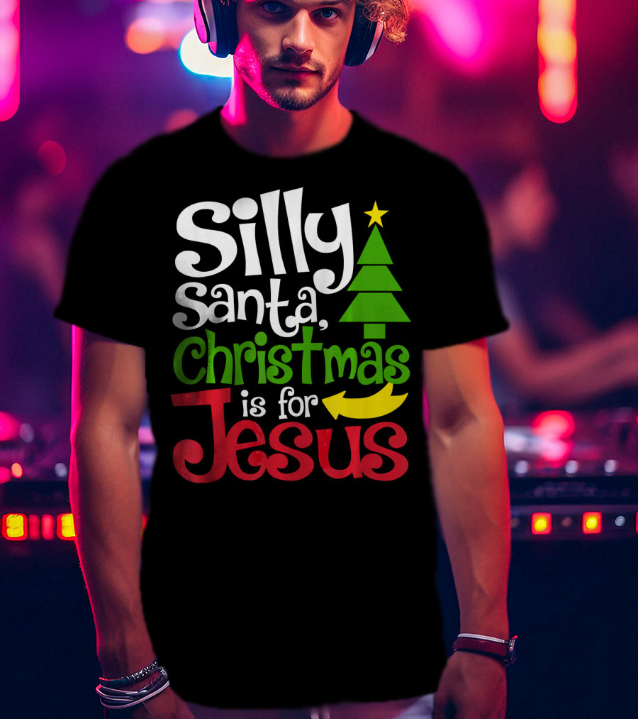 Silly Santa Christmas Is For Jesus T-Shirt