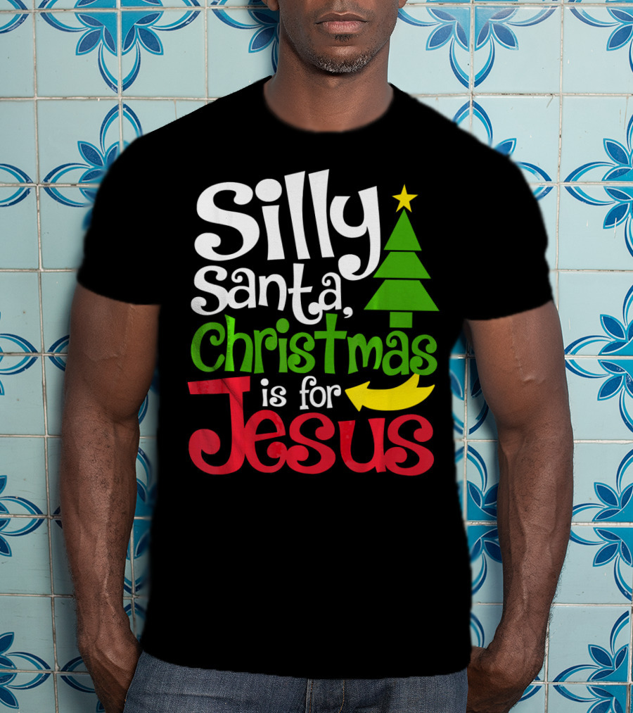 Silly Santa Christmas Is For Jesus T-Shirt