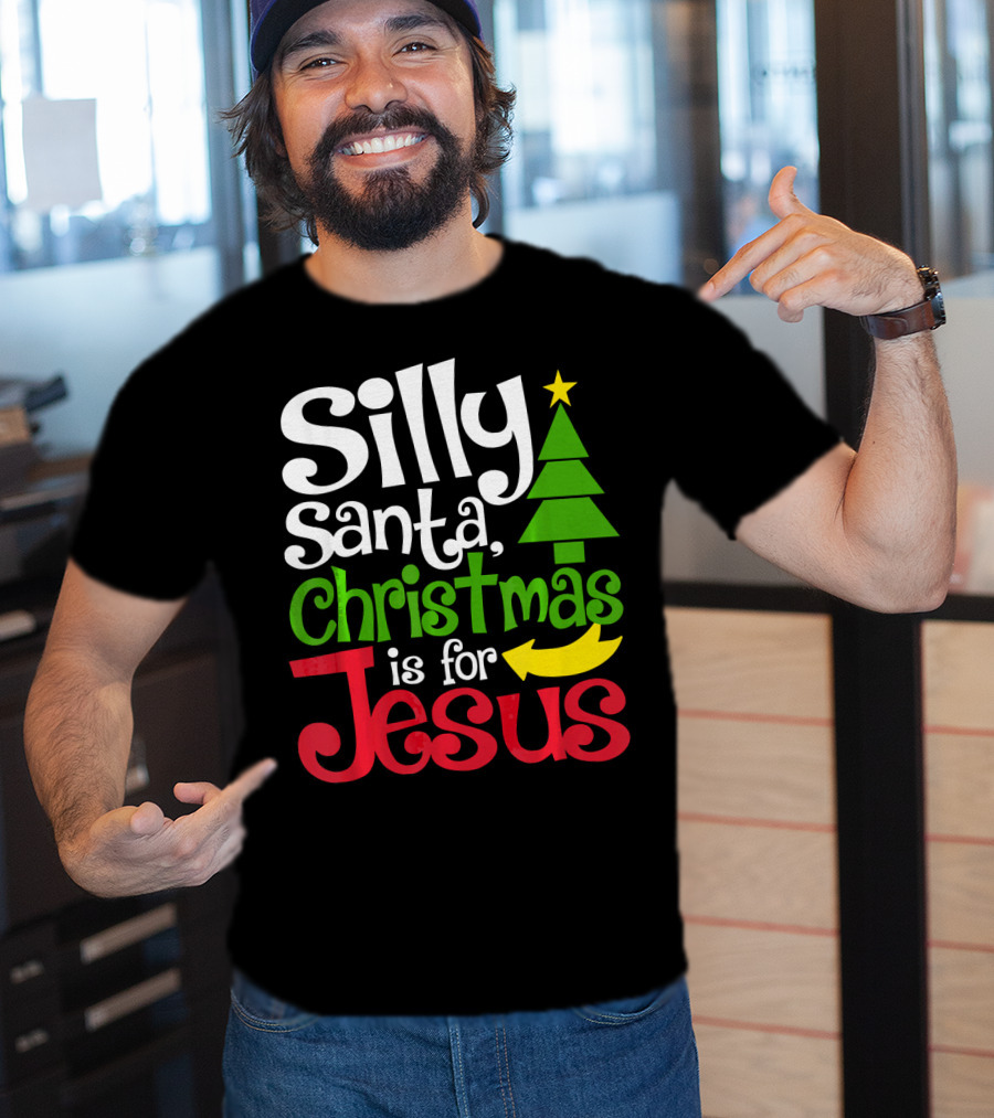 Silly Santa Christmas Is For Jesus T-Shirt