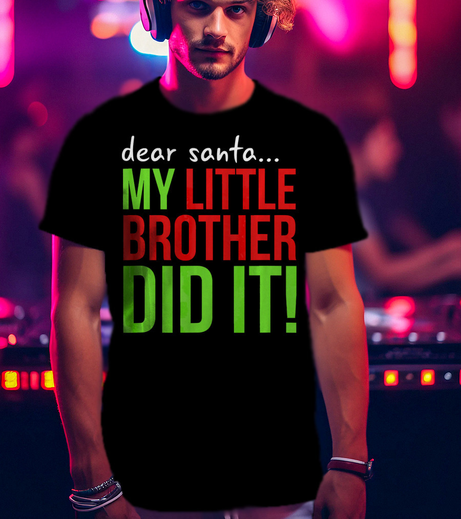 Dear Santa My Little Brother Did It Christmas Holiday Humor T-Shirt