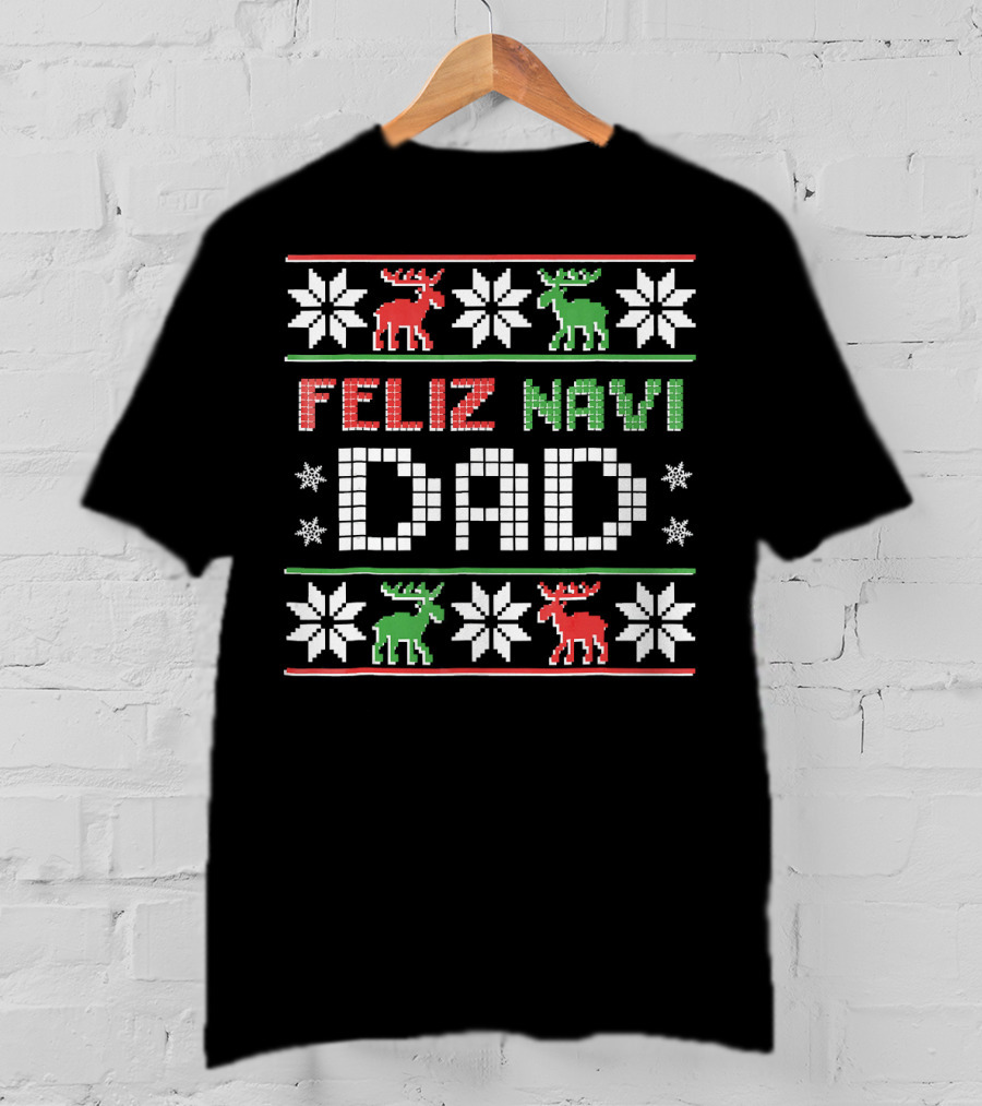 Feliz Navi DAD Funny Christmas Ugly Sweater Style Reindeer Snowflakes T-Shirt