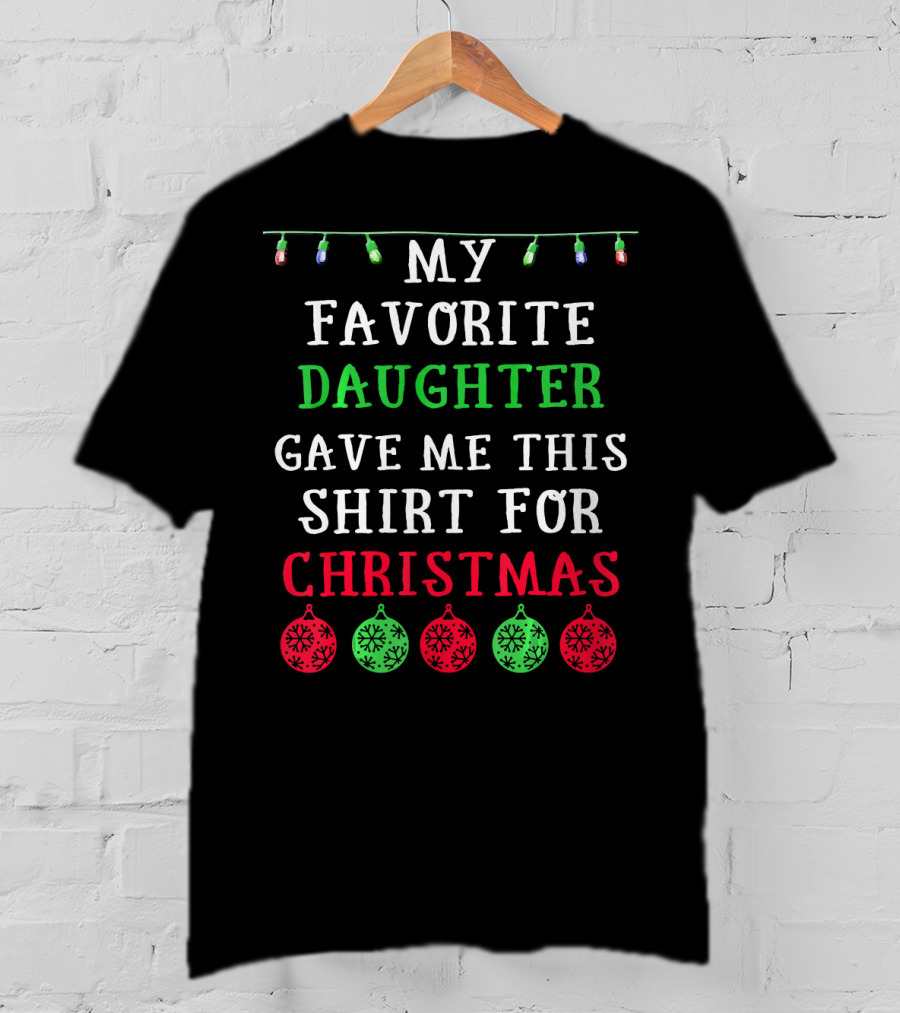 My Favorite Daughter Gave ME This Shirt For Christmas Decorative Lights Ornaments T-Shirt