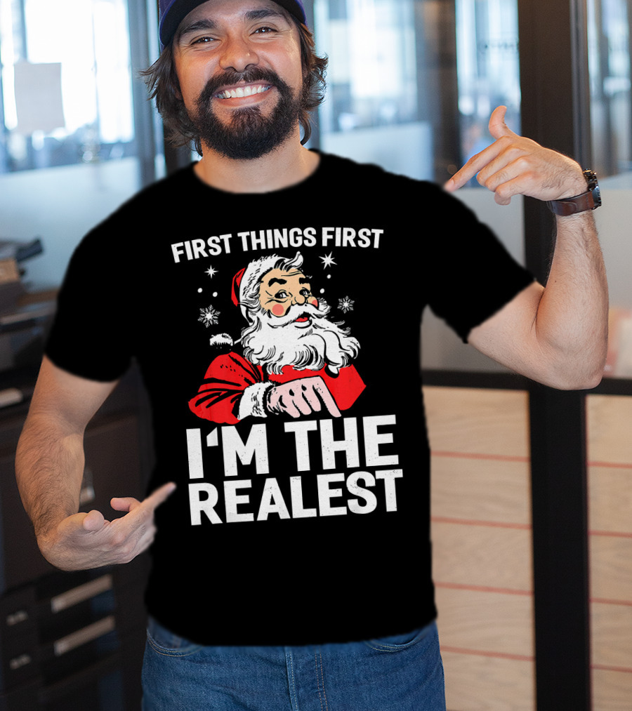 First Things First I'm The Realest Santa Claus Christmas T-Shirt