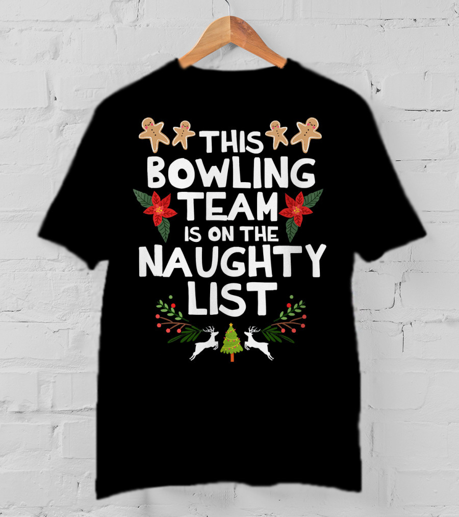 This Bowling Team Is On The Naughty List Gingerbread Poinsettia Reindeer Christmas Tree T-Shirt
