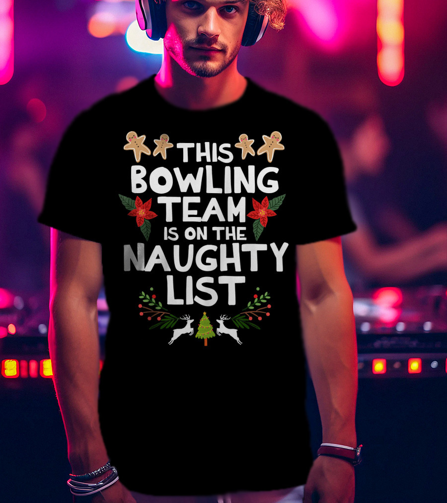 This Bowling Team Is On The Naughty List Gingerbread Poinsettia Reindeer Christmas Tree T-Shirt