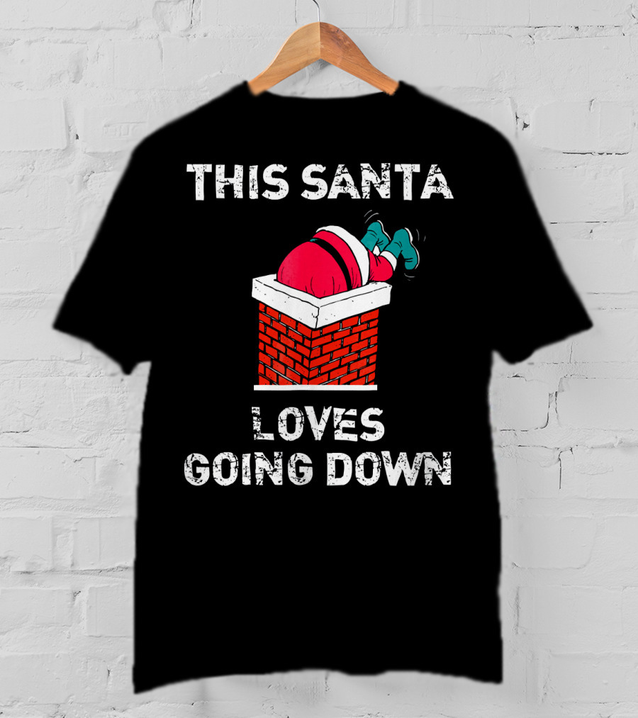 This Santa Loves Going Down Chimney Brick Suit Boots T-Shirt