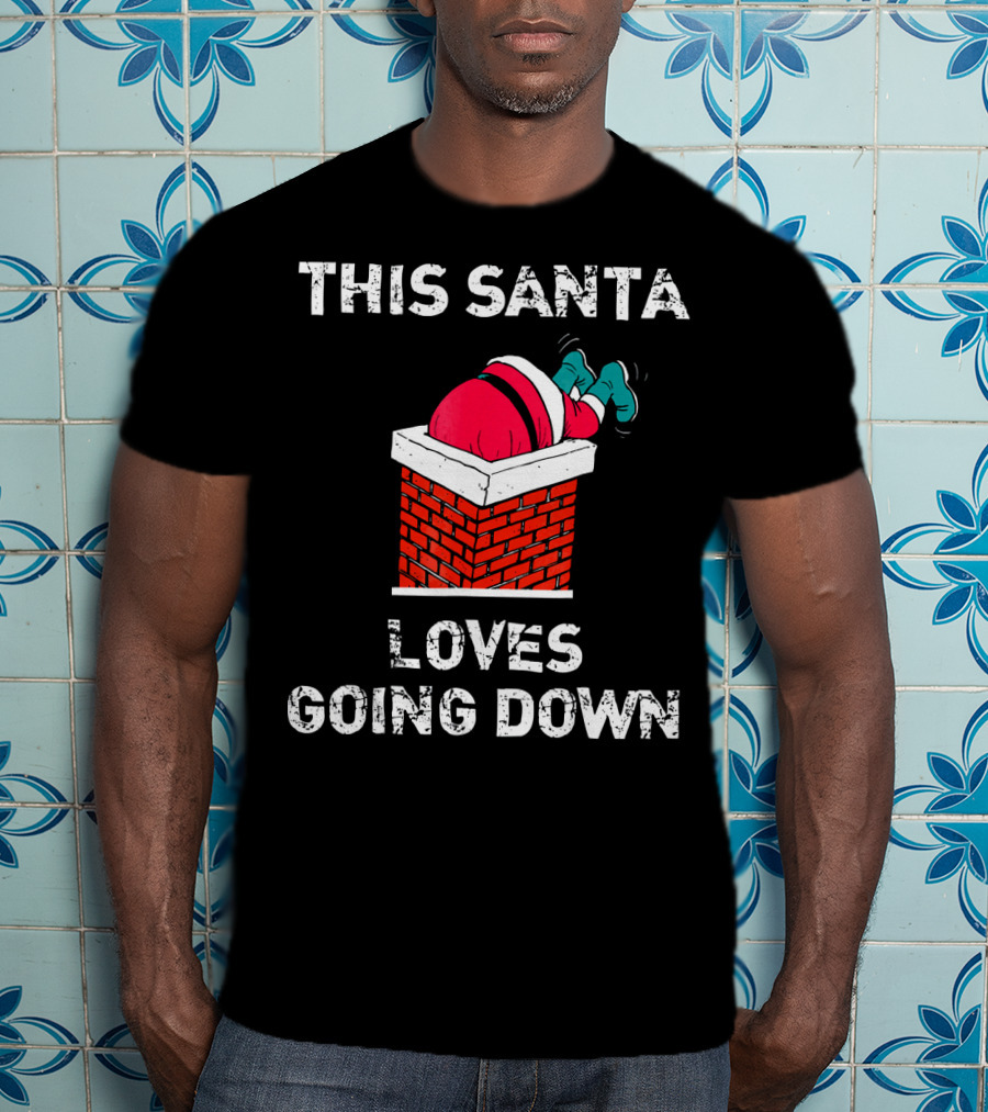 This Santa Loves Going Down Chimney Brick Suit Boots T-Shirt