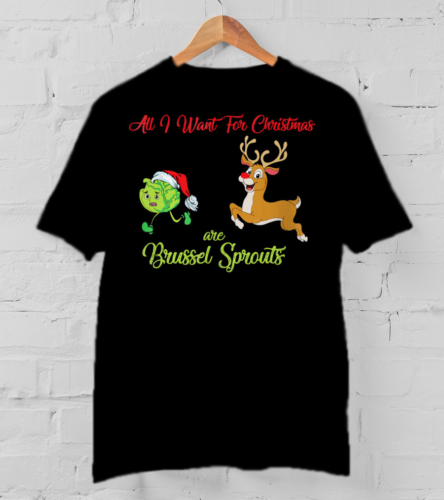 All I Want For Christmas Are Brussel Sprouts Reindeer T-Shirt