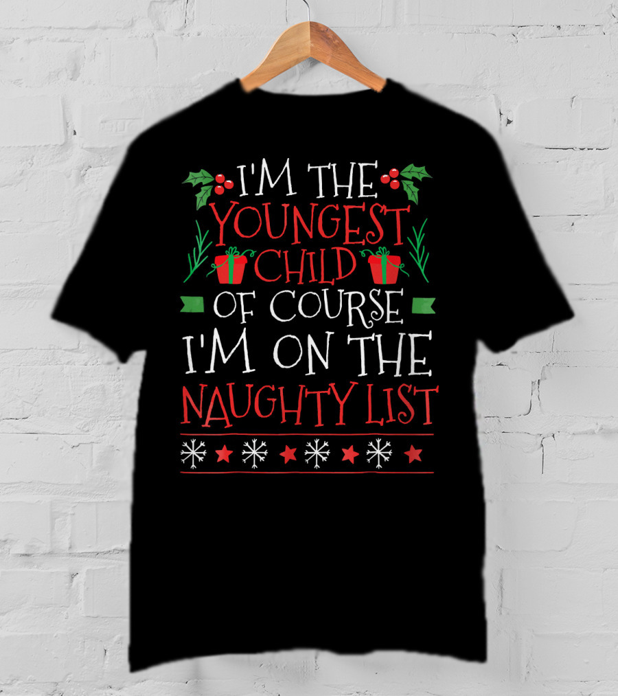 I'm The Youngest Child Of Course I'm On The Naughty List T-Shirt