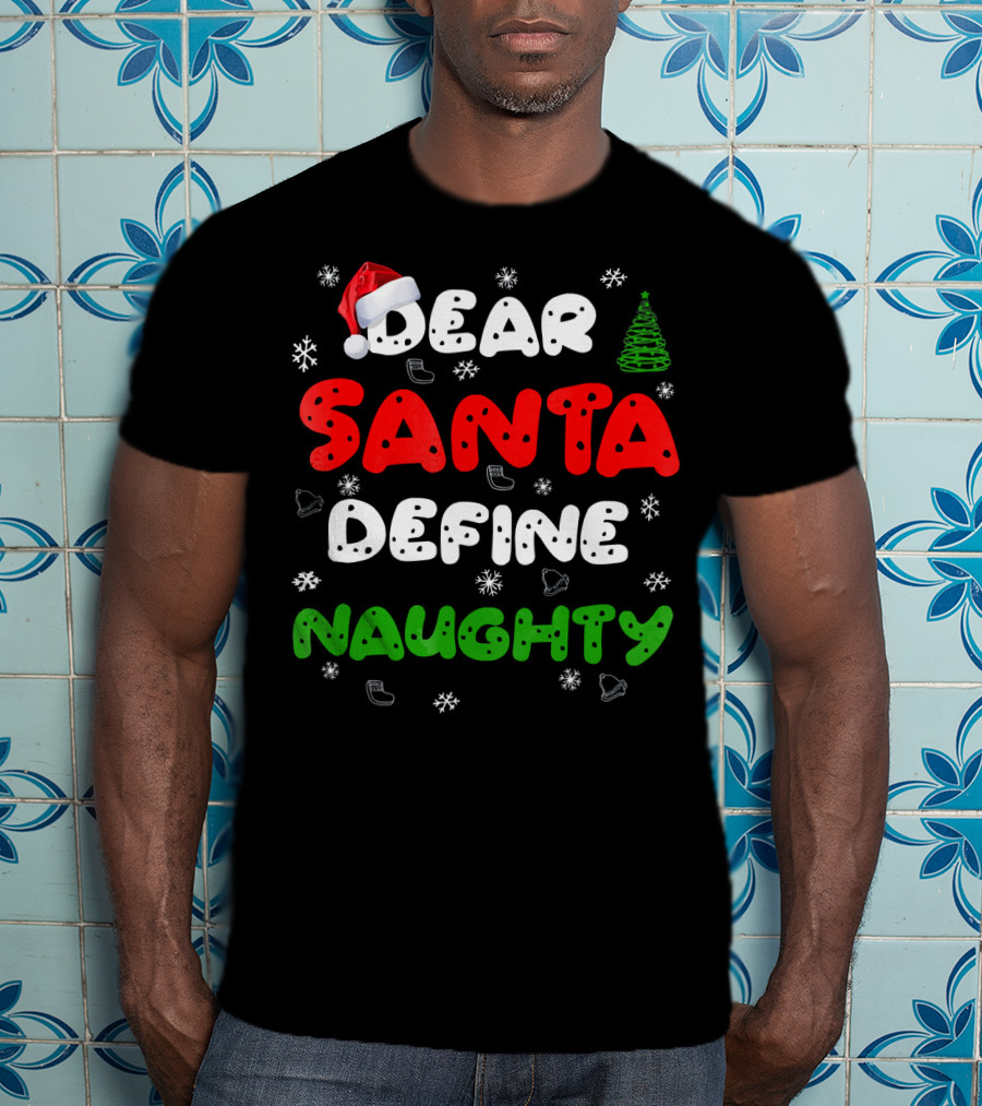 Dear Santa Define Naughty Christmas Hat Snowflakes Green Tree T-Shirt