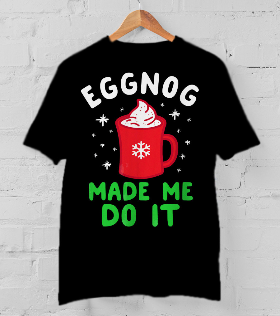 EGGNOG MADE ME DO IT Funny Christmas Mug Snowflake T-Shirt