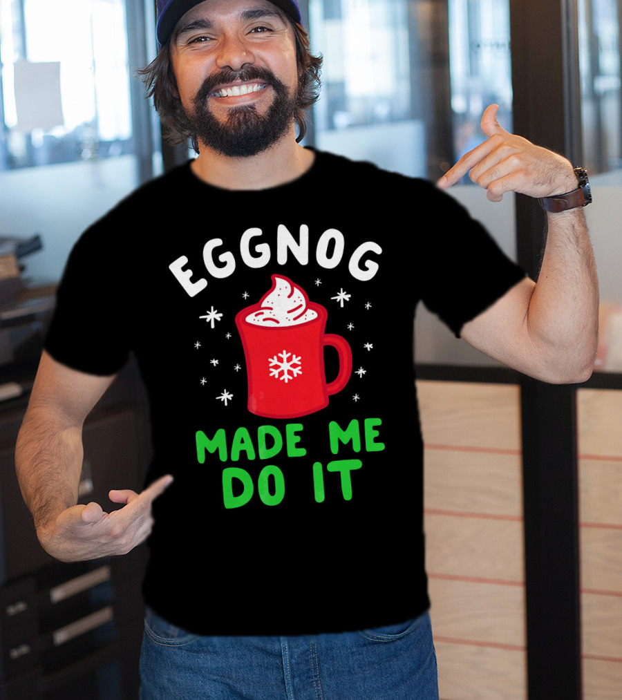 EGGNOG MADE ME DO IT Funny Christmas Mug Snowflake T-Shirt