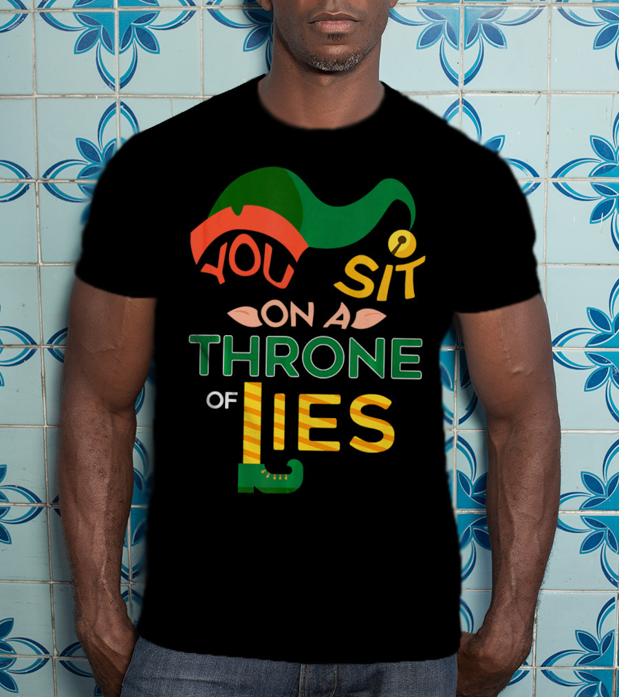 You Sit On A Throne Of Lies Elf Hat And Shoe T-Shirt