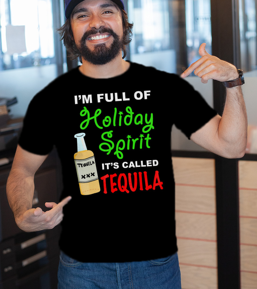 I'm Full Of Holiday Spirit It's Called Tequila T-Shirt