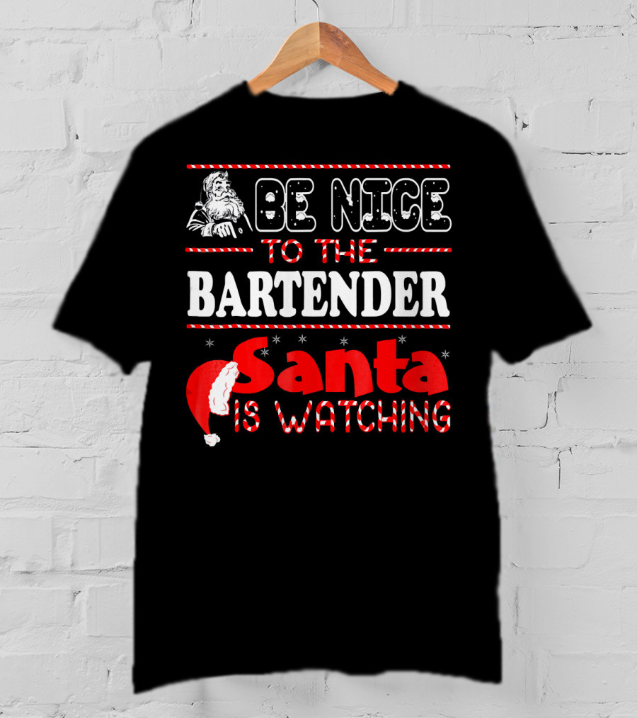 Be Nice To The Bartender Santa Is Watching T-Shirt