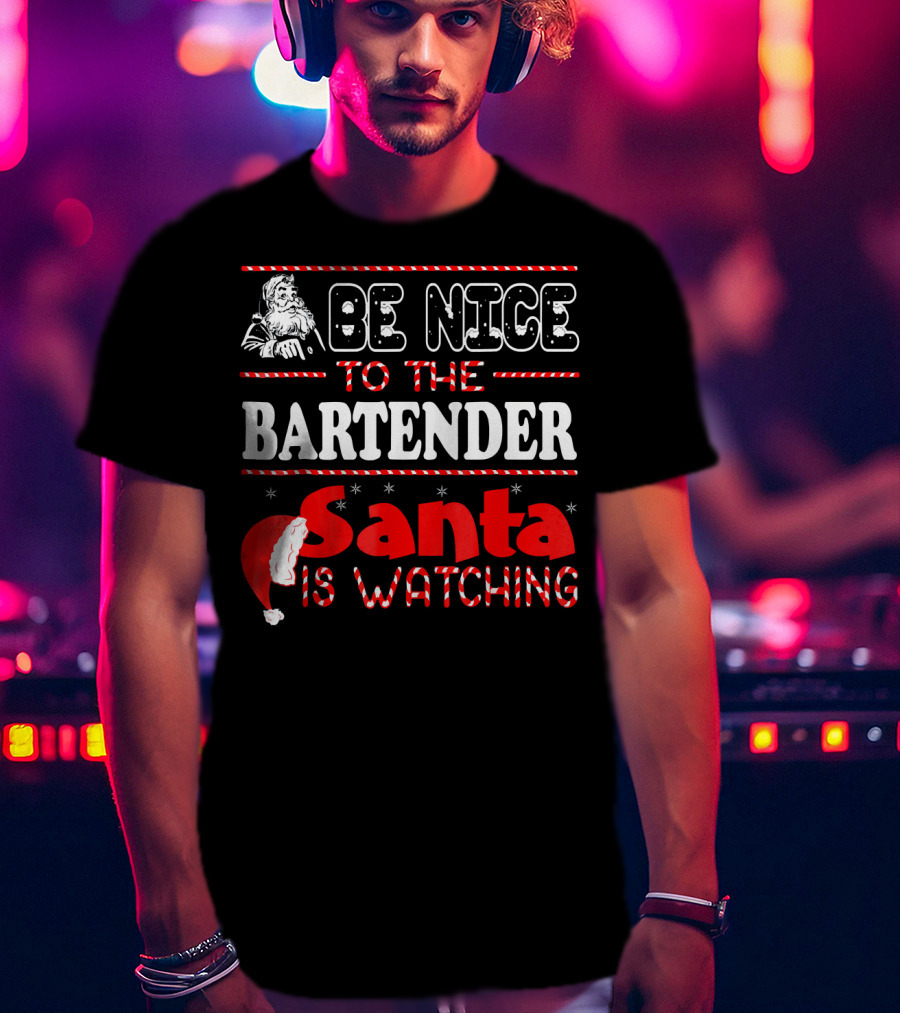Be Nice To The Bartender Santa Is Watching T-Shirt