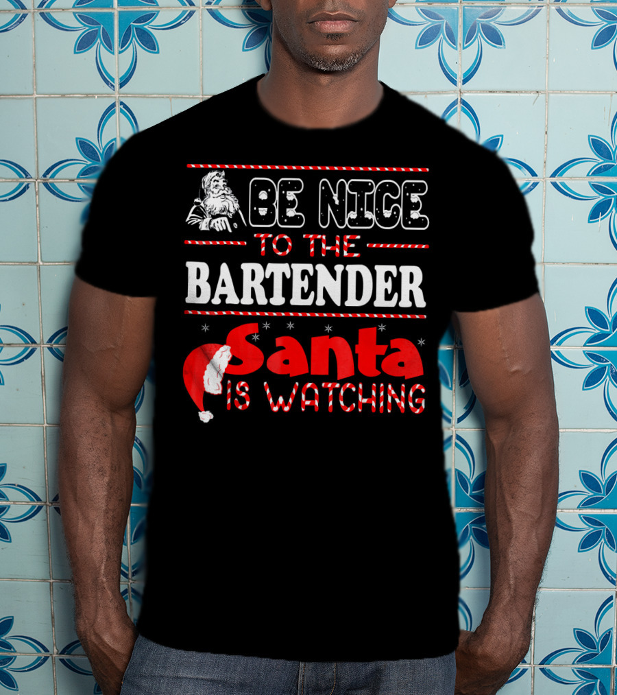 Be Nice To The Bartender Santa Is Watching T-Shirt