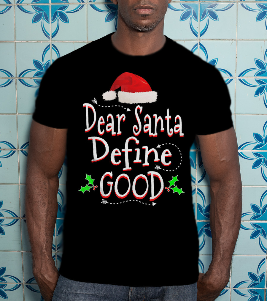 Dear Santa Define Good Christmas Humor With Santa Hat And Holly Leaves T-Shirt