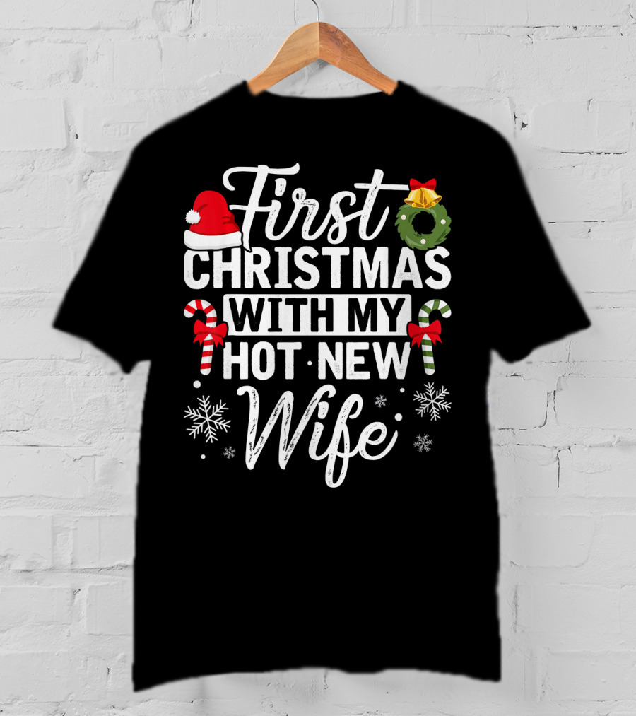 First Christmas With My Hot New Wife Santa Hat Wreath Candy Canes Snowflakes T-Shirt