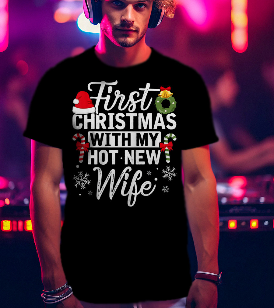 First Christmas With My Hot New Wife Santa Hat Wreath Candy Canes Snowflakes T-Shirt