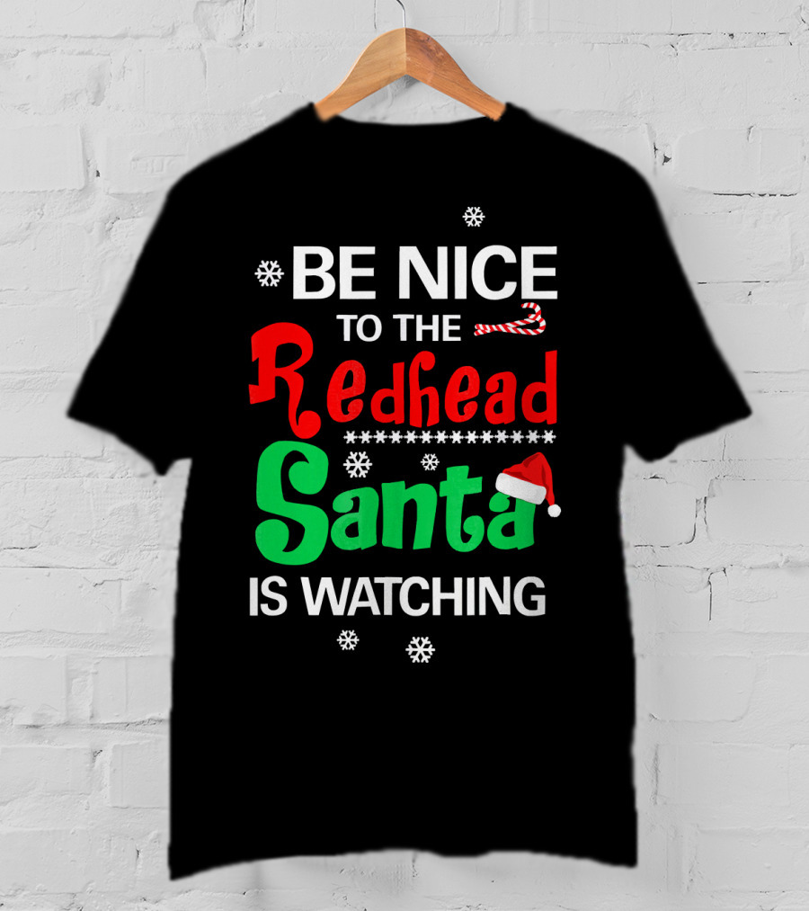 Be Nice To The Redhead Santa Is Watching Christmas Holiday Snowflakes Candy Cane Hat T-Shirt