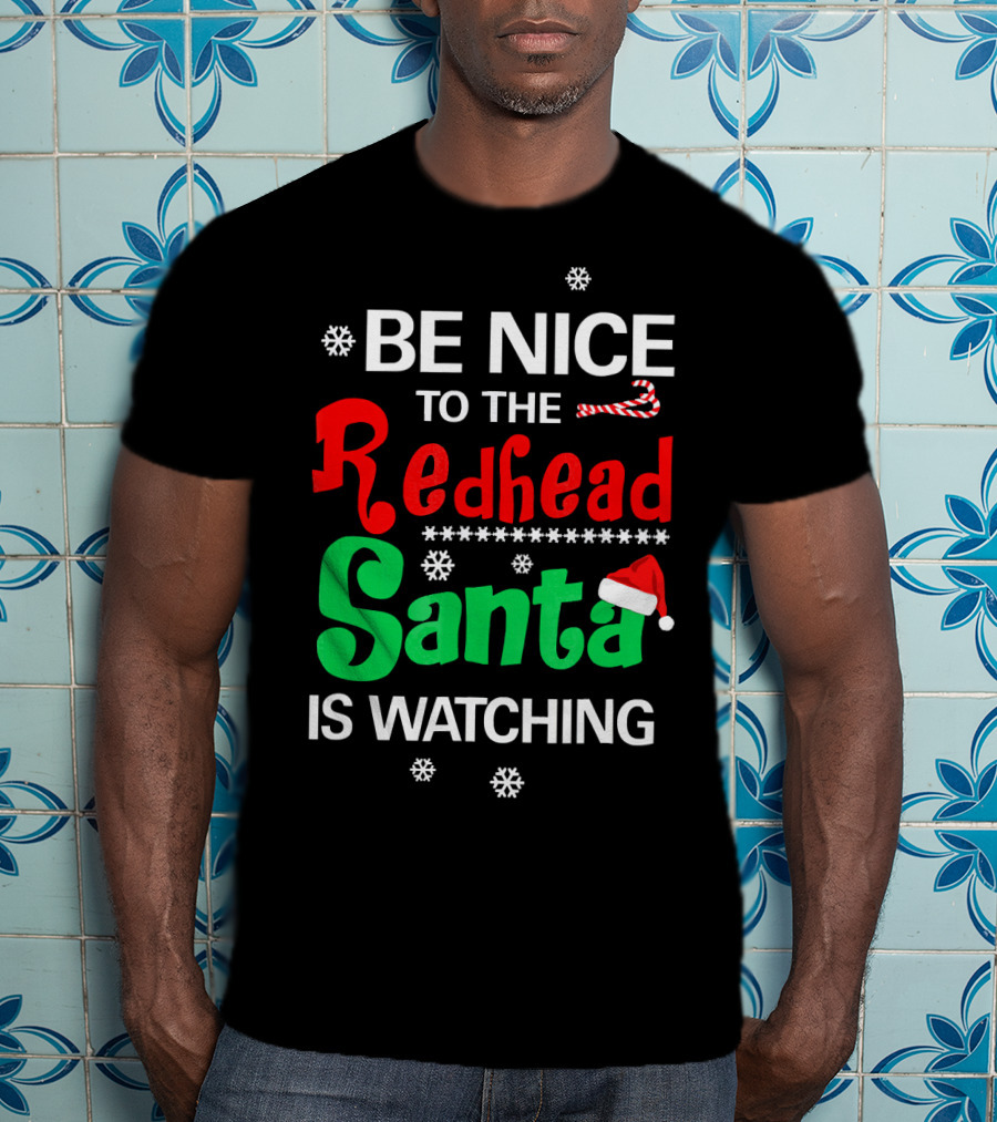 Be Nice To The Redhead Santa Is Watching Christmas Holiday Snowflakes Candy Cane Hat T-Shirt