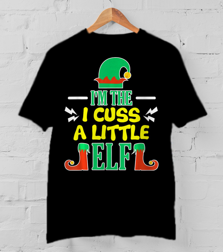 I'm The I Cuss A Little Elf T-Shirt