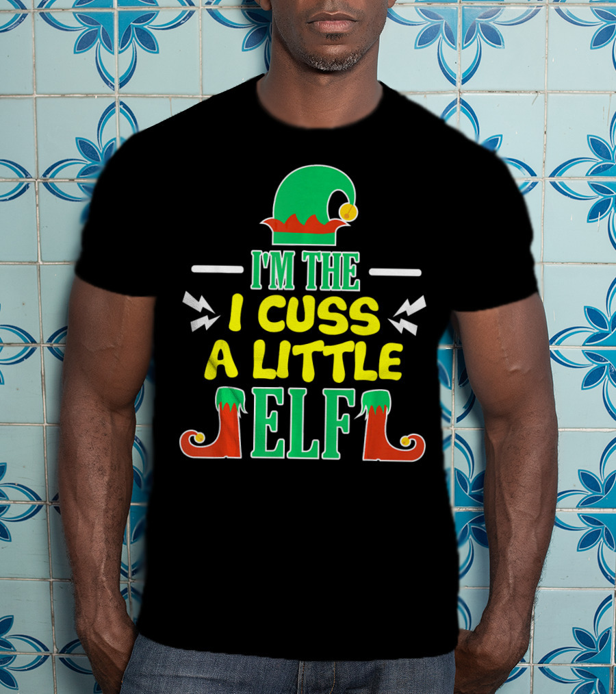 I'm The I Cuss A Little Elf T-Shirt