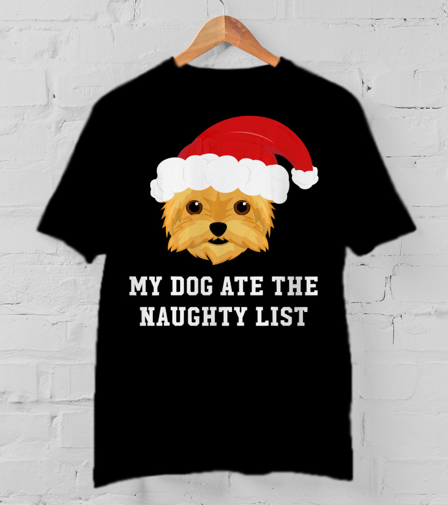 My Dog Ate The Naughty List Christmas Dog Yorkie Yorkshire Terrier T-Shirt