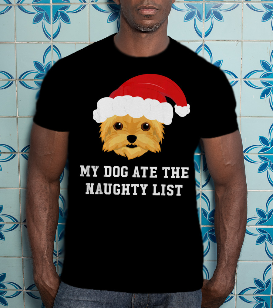 My Dog Ate The Naughty List Christmas Dog Yorkie Yorkshire Terrier T-Shirt