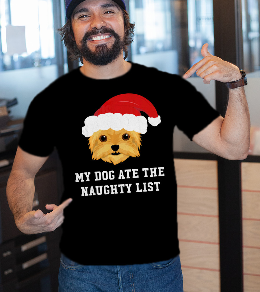 My Dog Ate The Naughty List Christmas Dog Yorkie Yorkshire Terrier T-Shirt