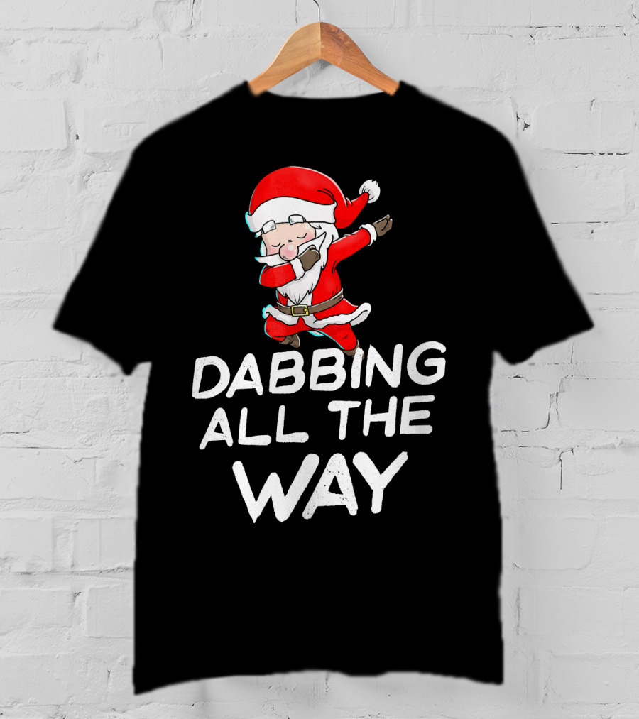 Christmas Santa Claus Dabbing All The Way T-Shirt
