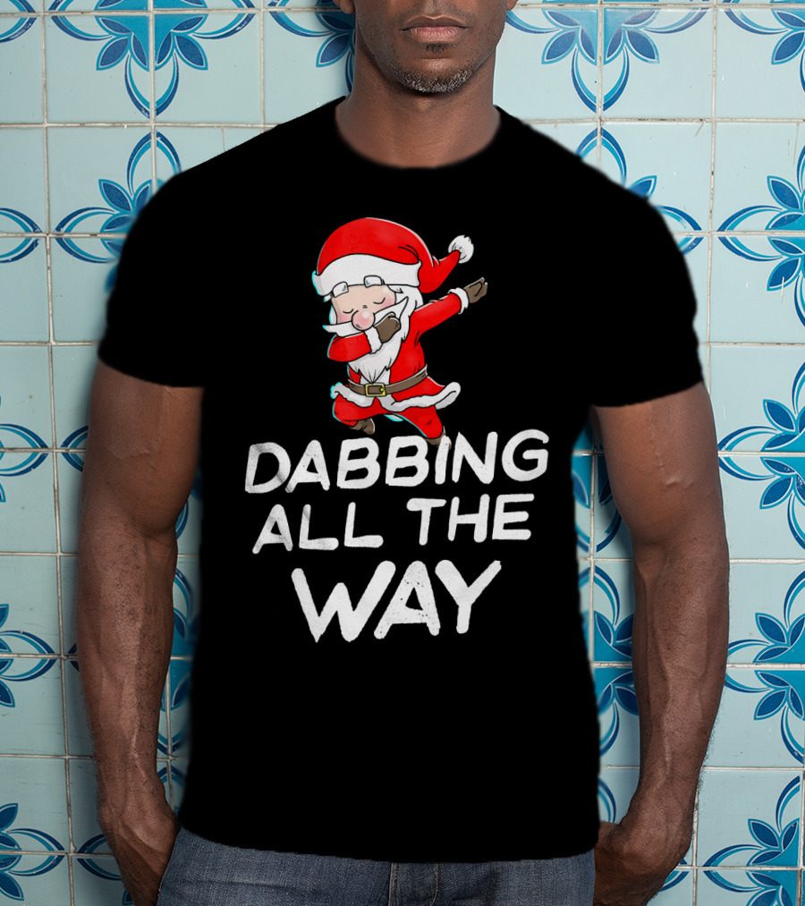 Christmas Santa Claus Dabbing All The Way T-Shirt