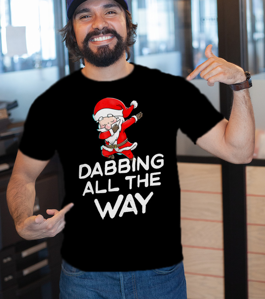 Christmas Santa Claus Dabbing All The Way T-Shirt