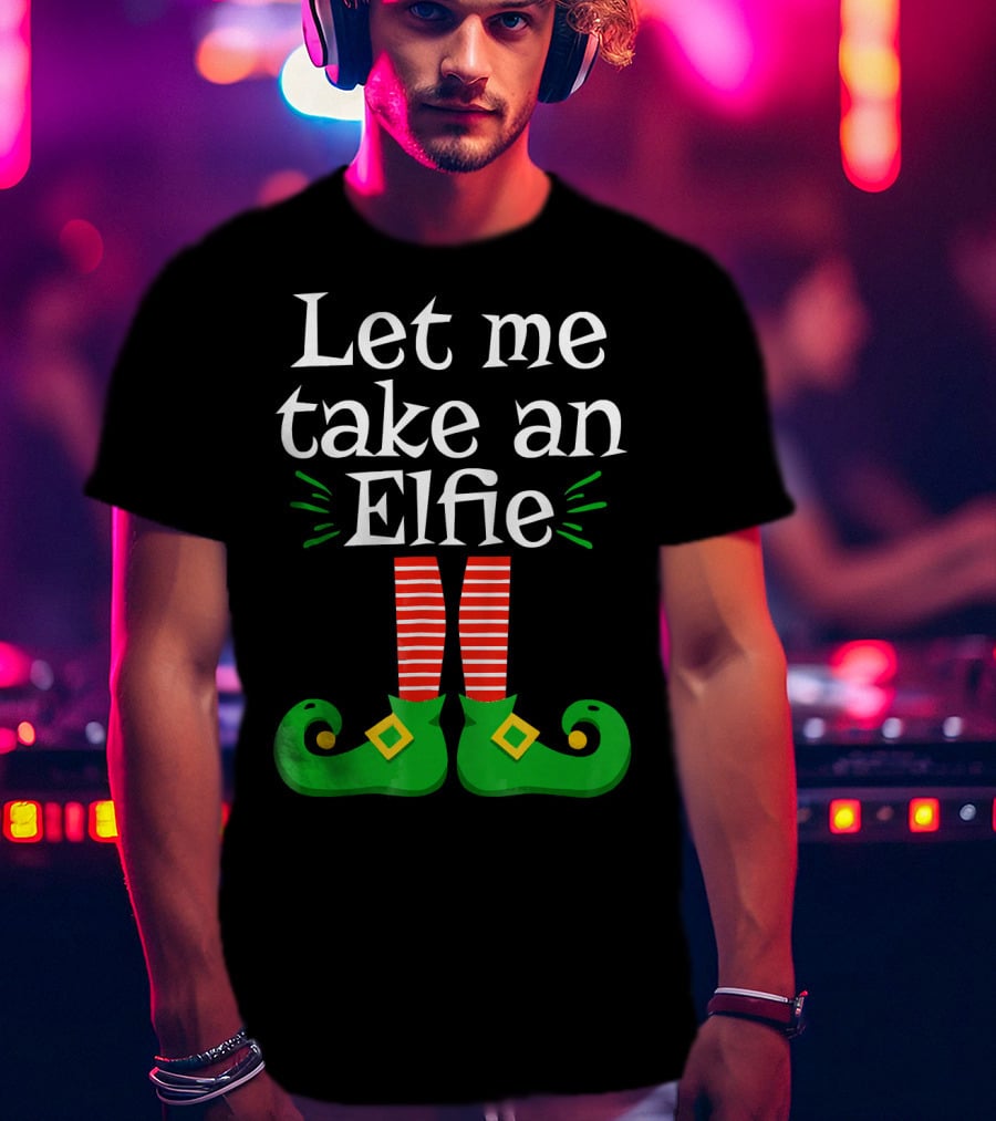 Let Me Take An Elfie Green Shoes Red Striped Legs Elf Selfie T-Shirt