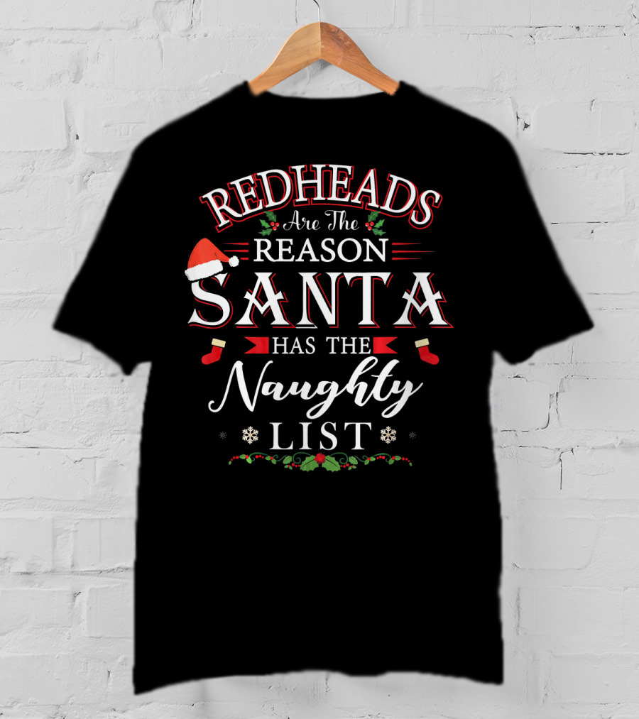 Redheads Are The Reason Santa Has The Naughty List T-Shirt
