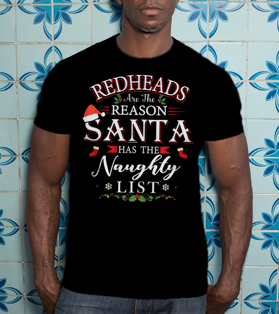 Redheads Are The Reason Santa Has The Naughty List T-Shirt