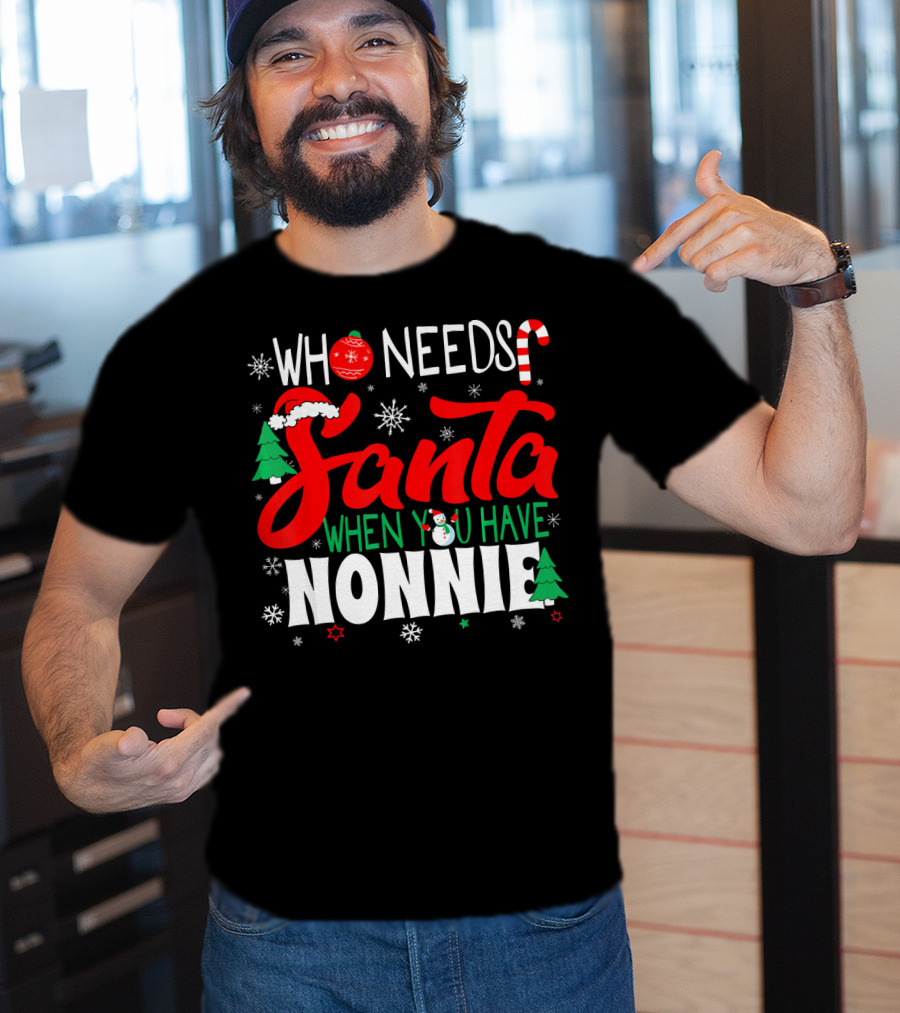 Who Needs Santa When You Have Nonnie Snowflakes Trees Candy Cane Santa Hat T-Shirt