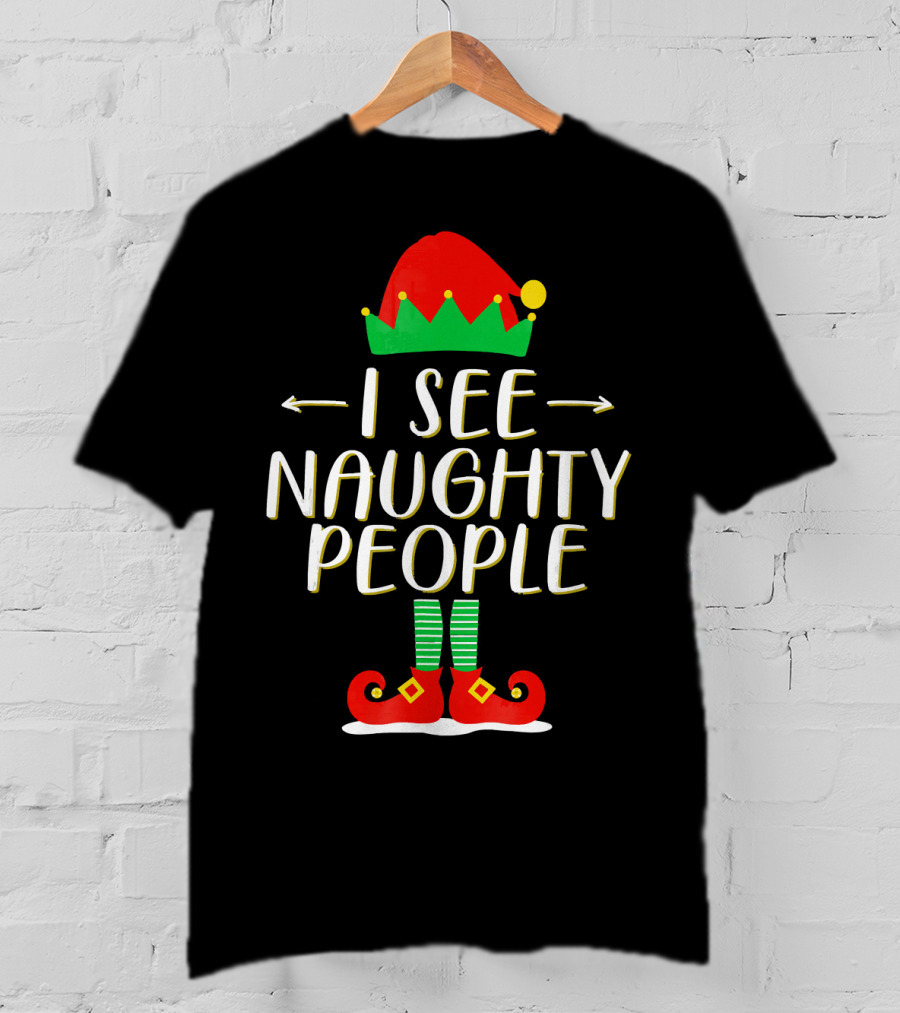 I See Naughty People Elf Hat And Shoes Christmas Humor T-Shirt