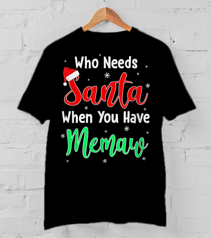 Who Needs Santa When You Have Memaw Christmas Hat And Snowflakes T-Shirt