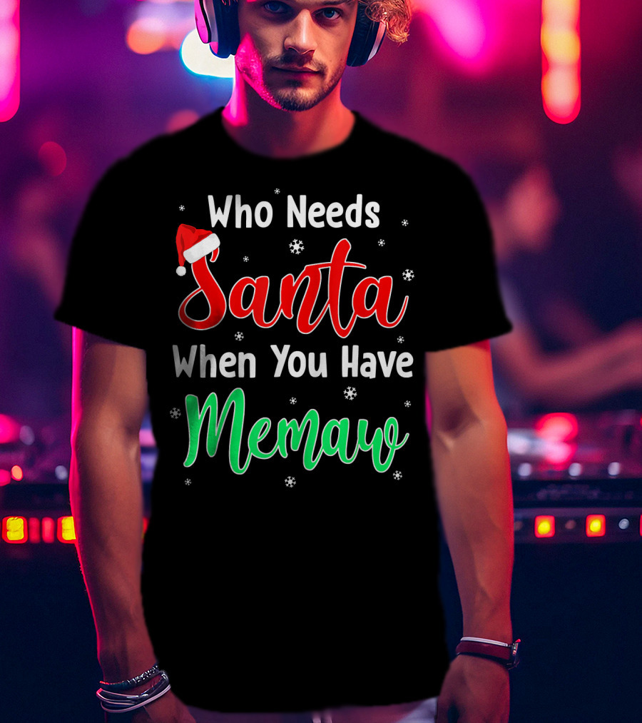 Who Needs Santa When You Have Memaw Christmas Hat And Snowflakes T-Shirt