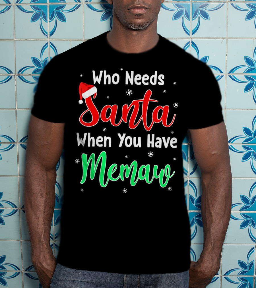 Who Needs Santa When You Have Memaw Christmas Hat And Snowflakes T-Shirt
