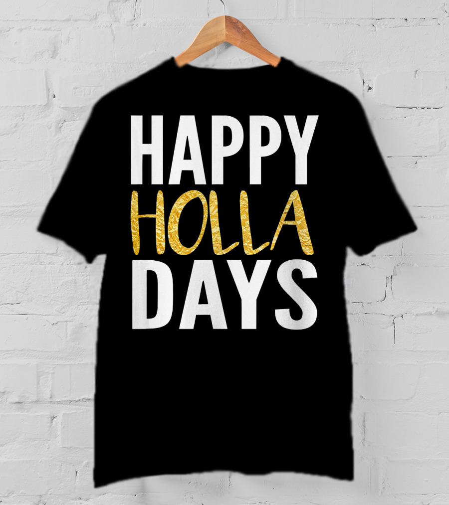HAPPY HOLLA DAYS Holiday Festive Celebration Text T-Shirt