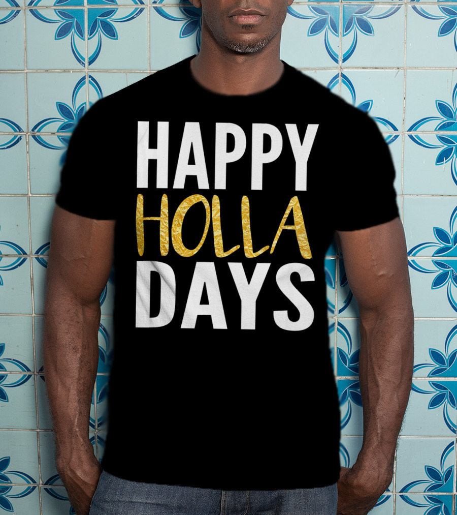 HAPPY HOLLA DAYS Holiday Festive Celebration Text T-Shirt