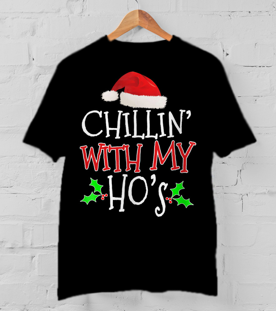 Chillin' With My Ho's Santa Hat Holly Christmas T-Shirt